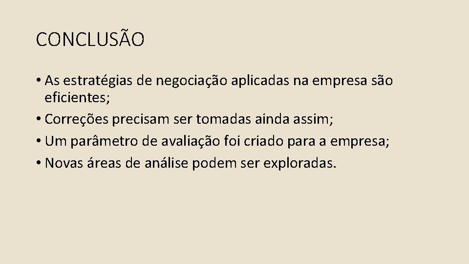 CONCLUSÃO • As estratégias de negociação aplicadas na empresa são eficientes; • Correções precisam