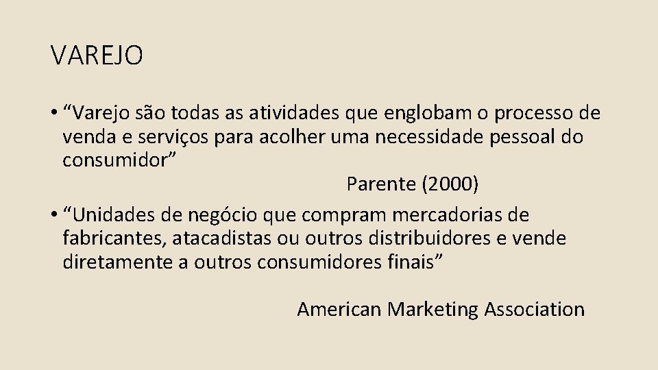 VAREJO • “Varejo são todas as atividades que englobam o processo de venda e