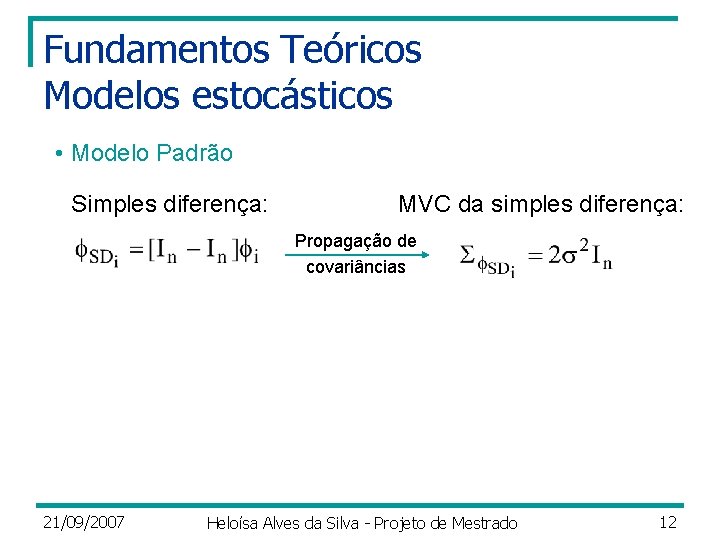 Fundamentos Teóricos Modelos estocásticos • Modelo Padrão Simples diferença: MVC da simples diferença: Propagação