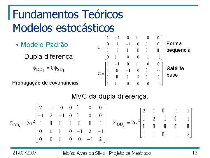 Fundamentos Teóricos Modelos estocásticos • Modelo Padrão Dupla diferença: Forma seqüencial Satélite base Propagação