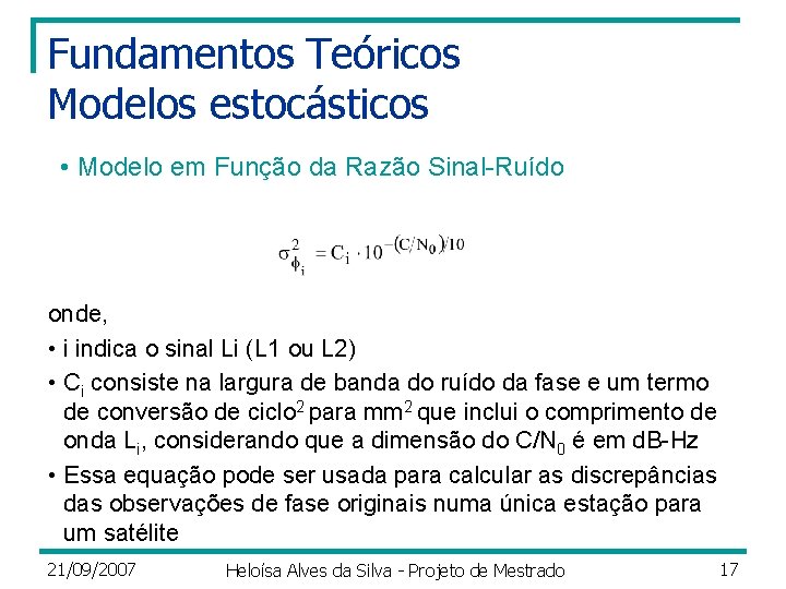 Fundamentos Teóricos Modelos estocásticos • Modelo em Função da Razão Sinal-Ruído onde, • i