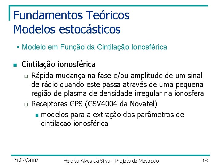 Fundamentos Teóricos Modelos estocásticos • Modelo em Função da Cintilação Ionosférica n Cintilação ionosférica