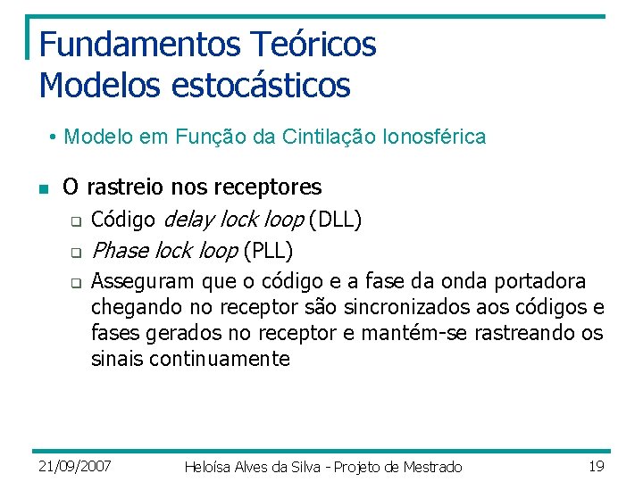 Fundamentos Teóricos Modelos estocásticos • Modelo em Função da Cintilação Ionosférica n O rastreio