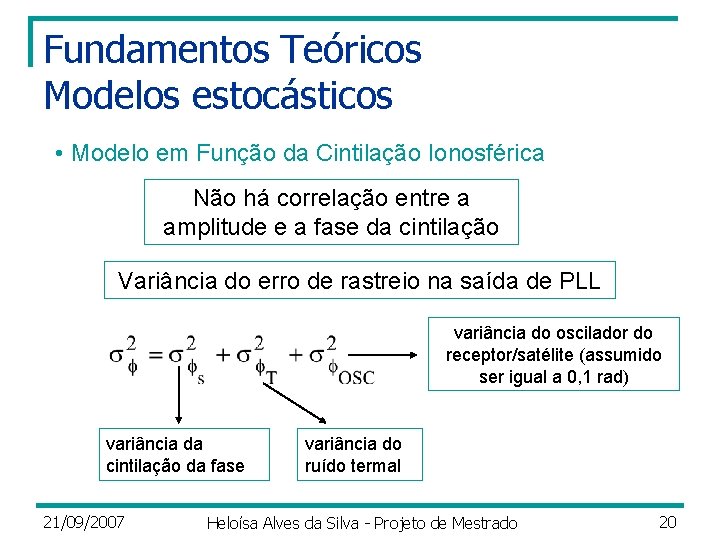 Fundamentos Teóricos Modelos estocásticos • Modelo em Função da Cintilação Ionosférica Não há correlação