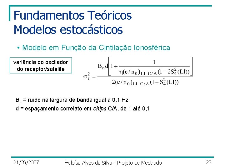 Fundamentos Teóricos Modelos estocásticos • Modelo em Função da Cintilação Ionosférica variância do oscilador