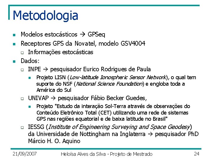 Metodologia n n n Modelos estocásticos GPSeq Receptores GPS da Novatel, modelo GSV 4004