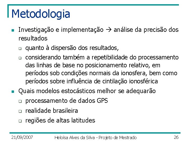 Metodologia n Investigação e implementação análise da precisão dos resultados q q n quanto