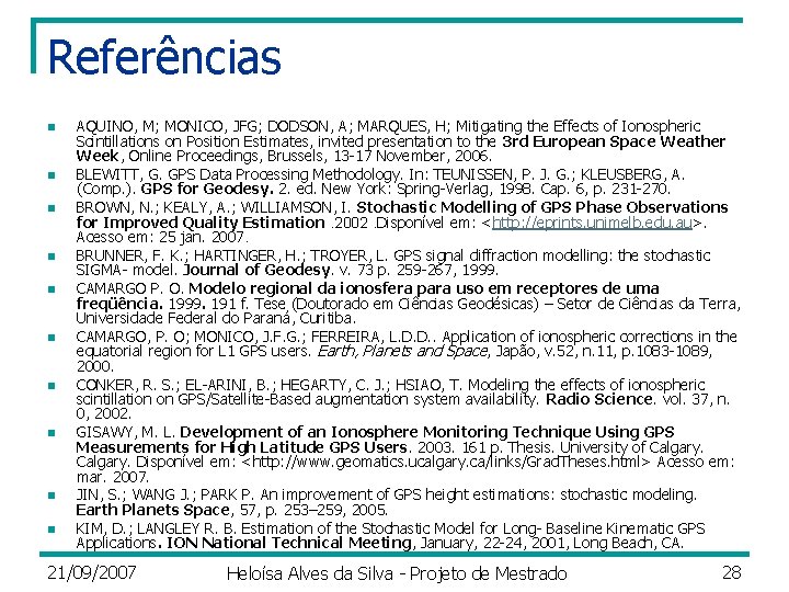 Referências n n n n n AQUINO, M; MONICO, JFG; DODSON, A; MARQUES, H;