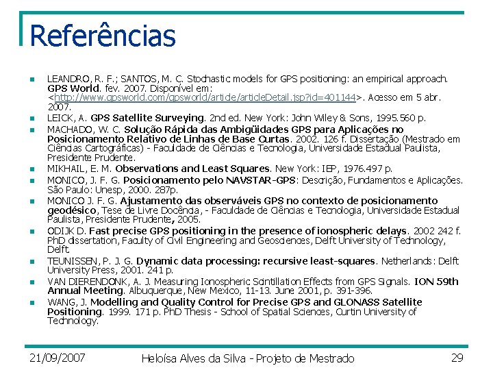 Referências n n n n n LEANDRO, R. F. ; SANTOS, M. C. Stochastic