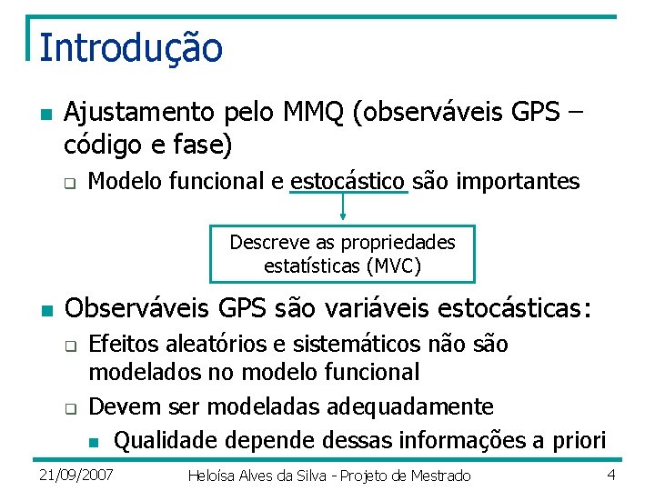 Introdução n Ajustamento pelo MMQ (observáveis GPS – código e fase) q Modelo funcional