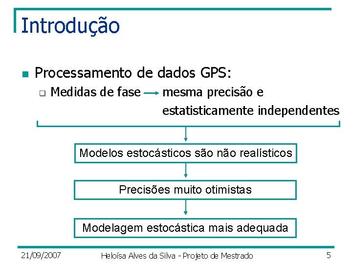 Introdução n Processamento de dados GPS: q Medidas de fase mesma precisão e estatisticamente