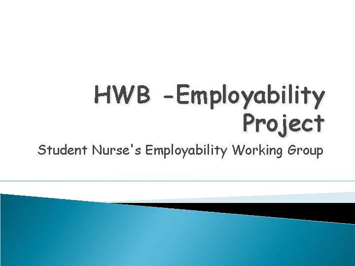 HWB -Employability Project Student Nurse's Employability Working Group 