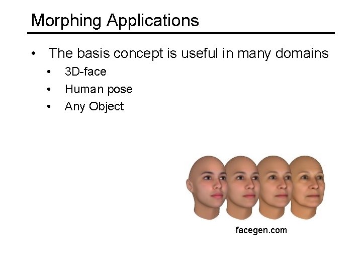 Morphing Applications • The basis concept is useful in many domains • • •