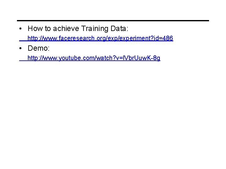  • How to achieve Training Data: http: //www. faceresearch. org/experiment? id=486 • Demo: