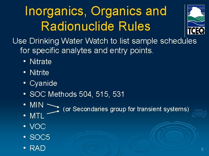 Inorganics, Organics and Radionuclide Rules Use Drinking Water Watch to list sample schedules for