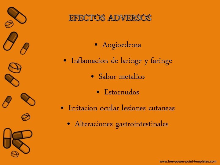 EFECTOS ADVERSOS • Angioedema • Inflamacion de laringe y faringe • Sabor metalico •