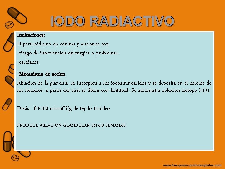 IODO RADIACTIVO Indicaciones: Hipertiroidismo en adultos y ancianos con riesgo de intervencion quirurgica o