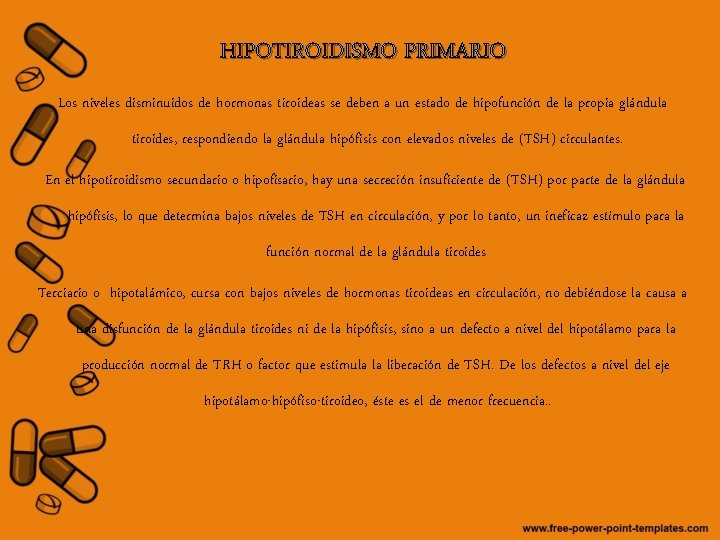 HIPOTIROIDISMO PRIMARIO Los niveles disminuidos de hormonas tiroideas se deben a un estado de