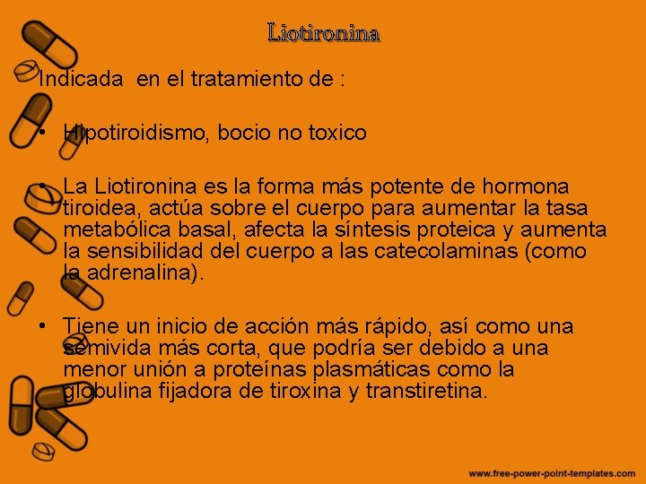 Liotironina Indicada en el tratamiento de : • Hipotiroidismo, bocio no toxico • La