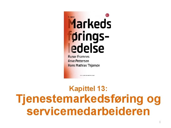 Kapittel 13: Tjenestemarkedsføring og servicemedarbeideren 1 