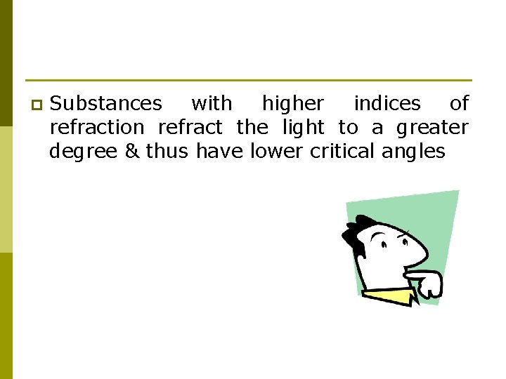 p Substances with higher indices of refraction refract the light to a greater degree