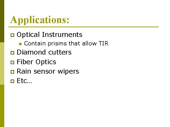 Applications: p Optical Instruments n Contain prisms that allow TIR Diamond cutters p Fiber