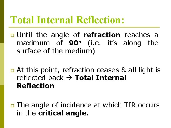 Total Internal Reflection: p Until the angle of refraction reaches a maximum of 90