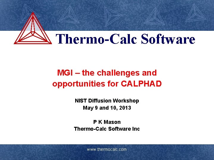 Thermo-Calc Software MGI – the challenges and opportunities for CALPHAD NIST Diffusion Workshop May