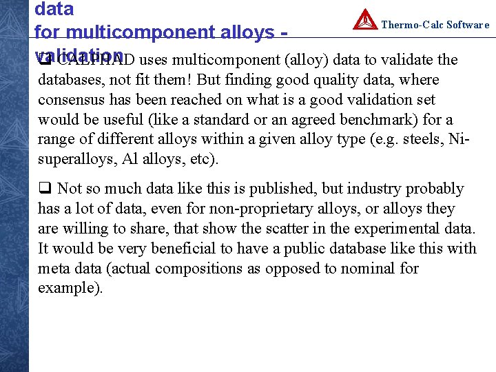 data Thermo-Calc Software for multicomponent alloys validation q CALPHAD uses multicomponent (alloy) data to