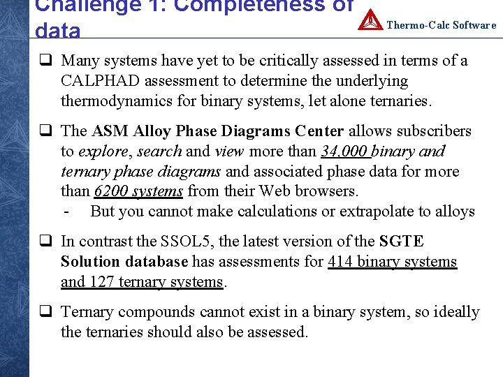 Challenge 1: Completeness of data Thermo-Calc Software q Many systems have yet to be