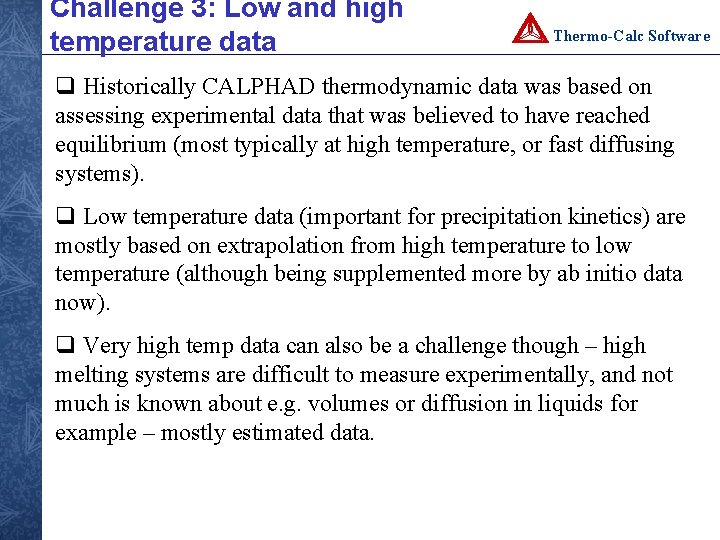 Challenge 3: Low and high temperature data Thermo-Calc Software q Historically CALPHAD thermodynamic data