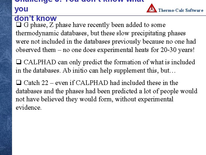 Challenge 5: You don’t know what you don’t know Thermo-Calc Software q G phase,