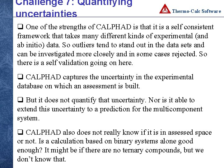 Challenge 7: Quantifying uncertainties Thermo-Calc Software q One of the strengths of CALPHAD is