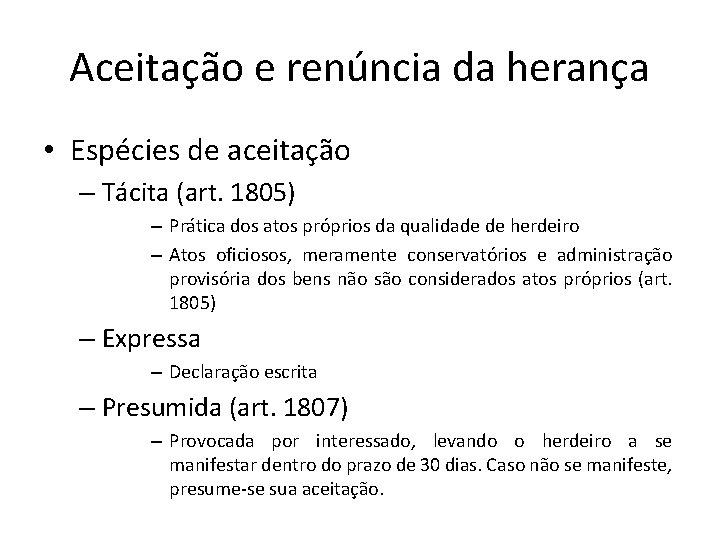 Aceitação e renúncia da herança • Espécies de aceitação – Tácita (art. 1805) –