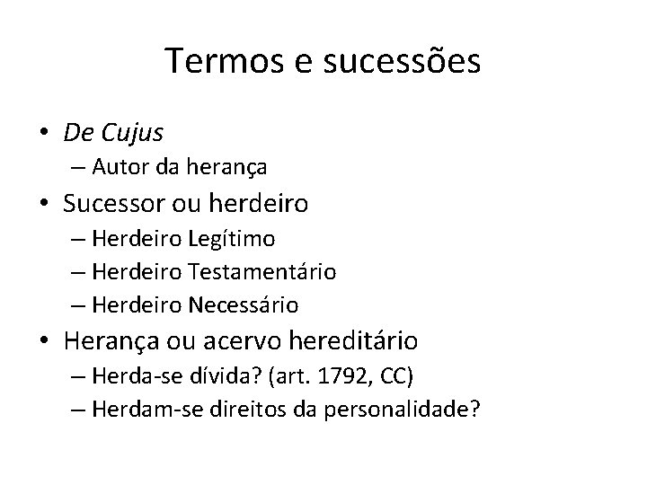 Termos e sucessões • De Cujus – Autor da herança • Sucessor ou herdeiro