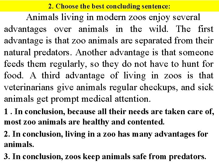 2. Choose the best concluding sentence: Animals living in modern zoos enjoy several advantages