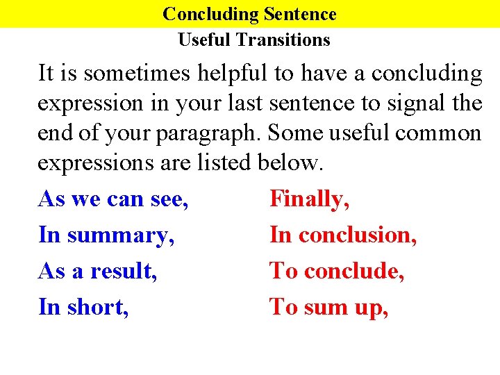 Concluding Sentence Useful Transitions It is sometimes helpful to have a concluding expression in