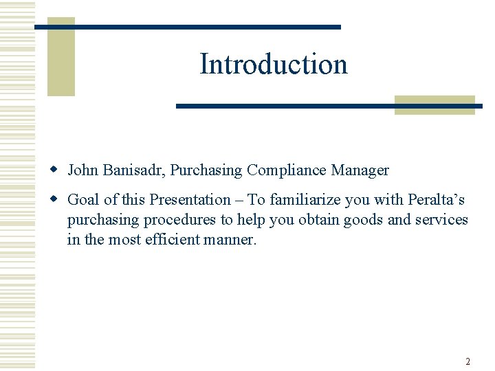 Introduction w John Banisadr, Purchasing Compliance Manager w Goal of this Presentation – To