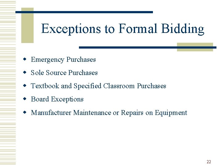 Exceptions to Formal Bidding w Emergency Purchases w Sole Source Purchases w Textbook and