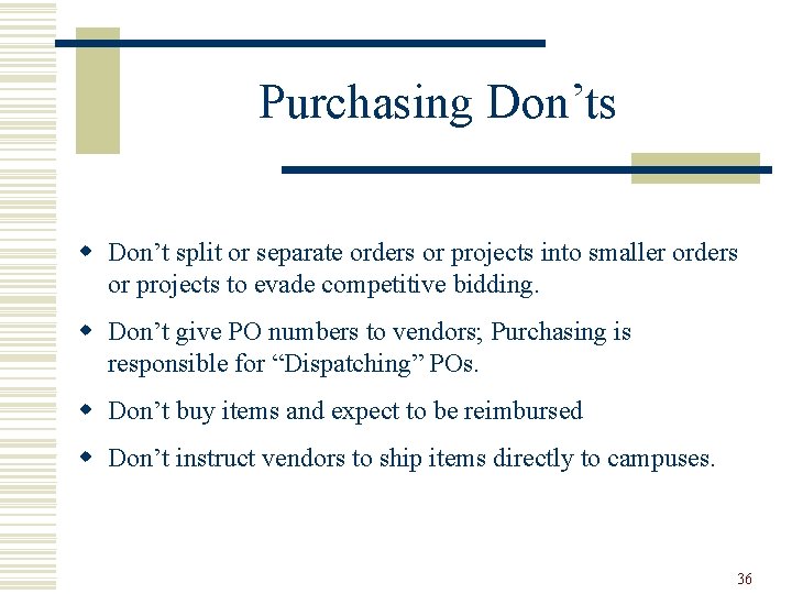 Purchasing Don’ts w Don’t split or separate orders or projects into smaller orders or