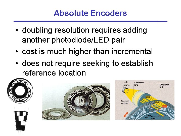 Absolute Encoders • doubling resolution requires adding another photodiode/LED pair • cost is much
