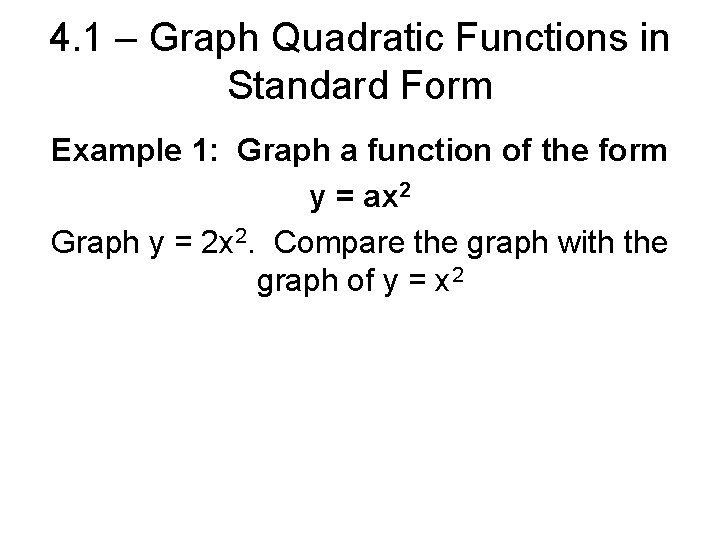 4. 1 – Graph Quadratic Functions in Standard Form Example 1: Graph a function