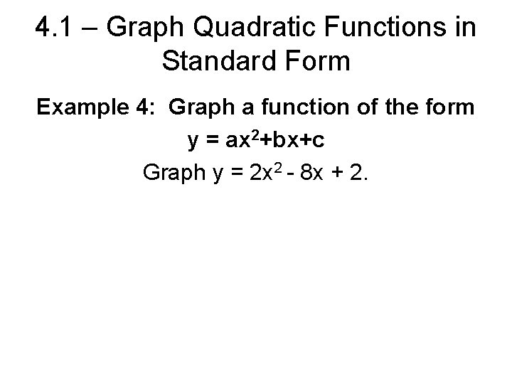 4. 1 – Graph Quadratic Functions in Standard Form Example 4: Graph a function