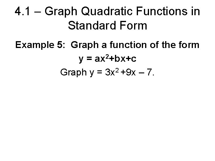 4. 1 – Graph Quadratic Functions in Standard Form Example 5: Graph a function