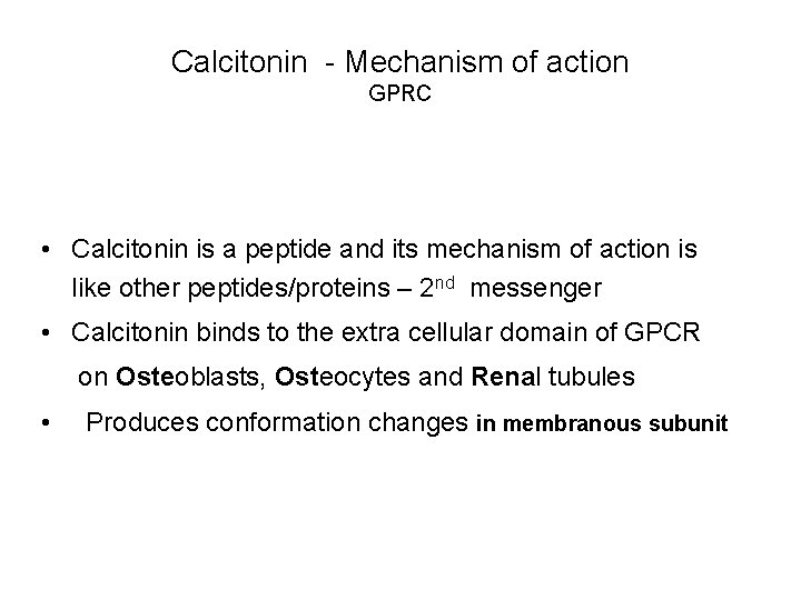 Calcitonin - Mechanism of action GPRC • Calcitonin is a peptide and its mechanism