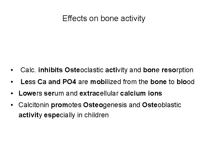 Effects on bone activity • Calc. inhibits Osteoclastic activity and bone resorption • Less