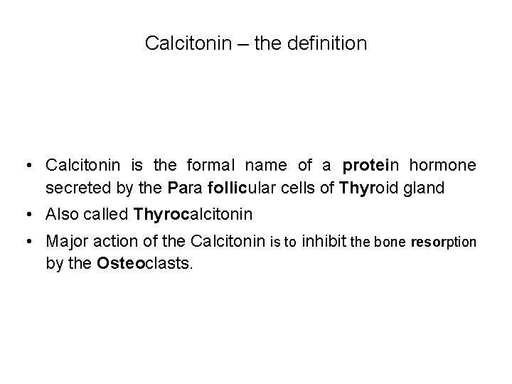 Calcitonin – the definition • Calcitonin is the formal name of a protein hormone