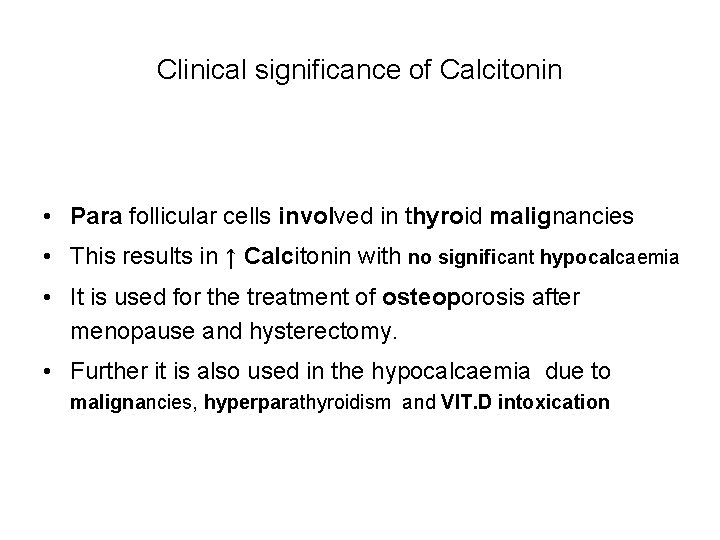 Clinical significance of Calcitonin • Para follicular cells involved in thyroid malignancies • This