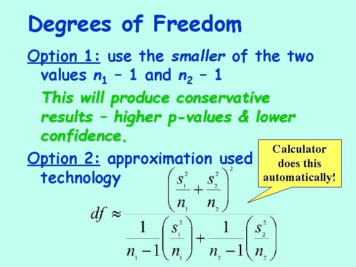 Degrees of Freedom Option 1: use the smaller of the two values n 1