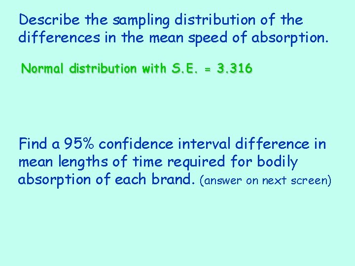 Describe the sampling distribution of the differences in the mean speed of absorption. Normal
